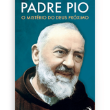 Padre Pio - O Mistério do Deus próximo - Saveiro Gaeta