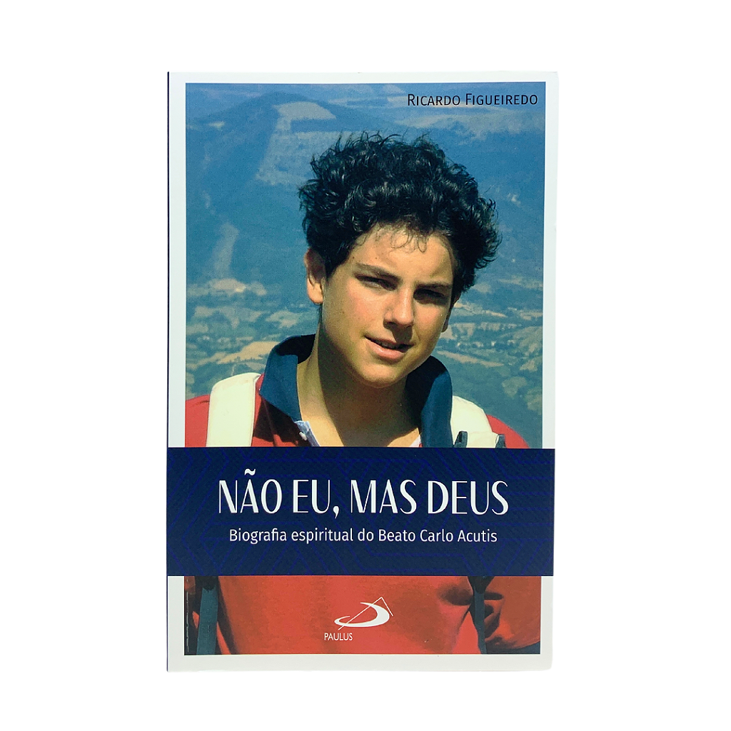 Não Eu, mas Deus - Biografia espirital do Beato Carlo Acutis