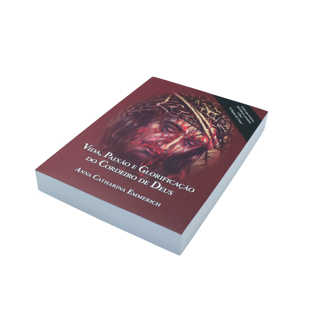 Vida, Paixão e Glorificação do Cordeiro de Deus - Anna Catharina Emmerich