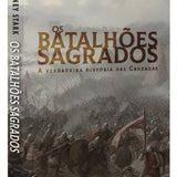 Os Batalhões Sagrados - A verdadeira história das cruzadas