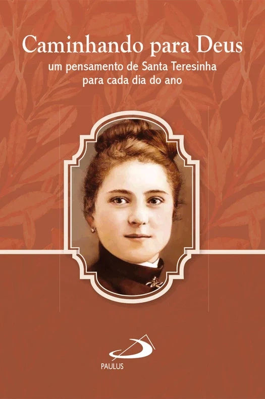 Caminhando para Deus um pensamento de Santa Teresinha para cada dia do ano