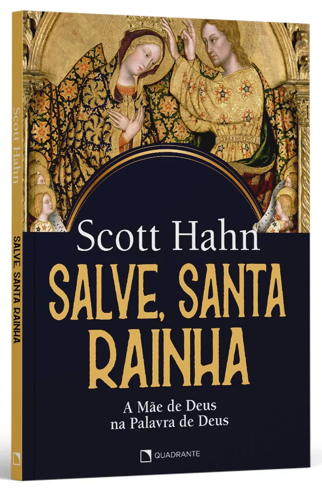 Salve, Santa Rainha - A mãe de Deus na Palavra de Deus | Sott Hahn