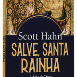 Salve, Santa Rainha - A mãe de Deus na Palavra de Deus | Sott Hahn
